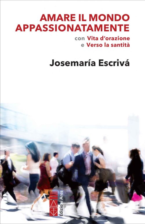 copertina di Amare il mondo appassionatamente di Josemari Escrivà.